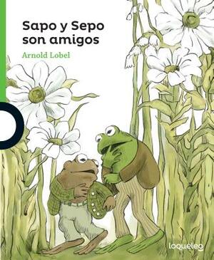 Sapo y Sepo Son Amigos (Frog and Toad Are Friends) by Arnold Lobel