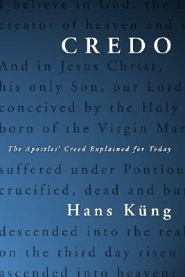 Credo: The Apostles' Creed Explained for Today by Hans Küng