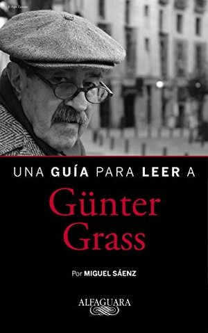 Una guía para leer a Günter Grass by Miguel Sáenz