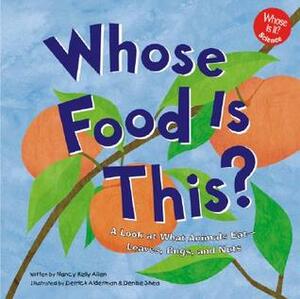 Whose Food Is This?: A Look At What Animals Eat Seeds, Bugs, And Nuts (Whose Is It?) by Nancy Kelly Allen