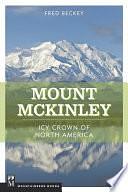 Mount McKinley: Ice Crown of North America by Fred Beckey
