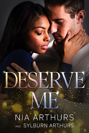 Deserve Me by Sylburn Arthurs, Nia Arthurs