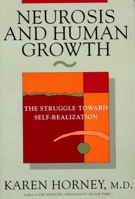 Neurosis and Human Growth: The Struggle Towards Self-Realization by Karen Horney