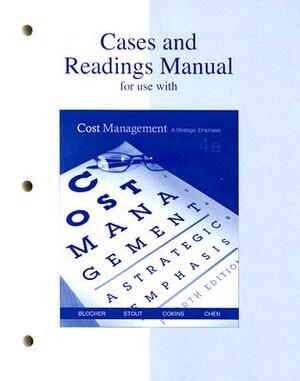 Cases and Readings Manual for Use with Cost Management Fourth Edition: A Strategic Emphasis by Gary Cokins, Edward J. Blocher, David E. Stout