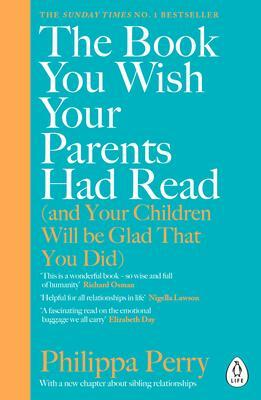 The Book You Wish Your Parents Had Read (and Your Children Will Be Glad That You Did by Philippa Perry, Philippa Perry