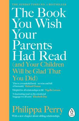 The Book You Wish Your Parents Had Read (and Your Children Will Be Glad That You Did by Philippa Perry, Philippa Perry