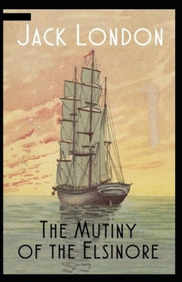 The Mutiny of the Elsinore Illustrated by Jack London