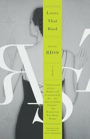 Loves That Bind: A Novel by Julián Ríos, Edith Grossman