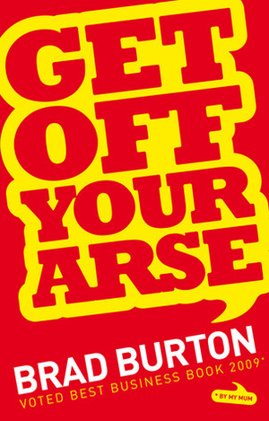 Get Off Your Arse by Brad Burton
