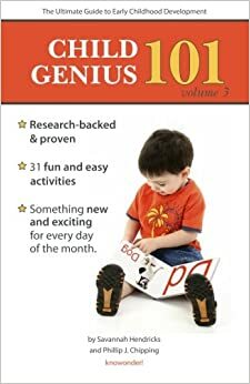 Child Genius 101: Volume 3 The Ultimate Guide to Early Childhood Development by Savannah Hendricks