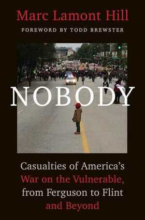 Nobody: Casualties of America's War on the Vulnerable, from Ferguson to Flint and Beyond by Marc Lamont Hill, Todd Brewster