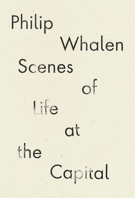 Scenes of Life at the Capital by Philip Whalen