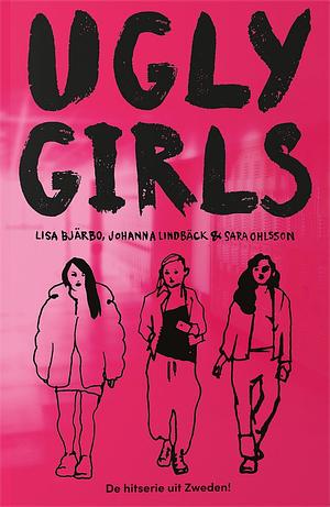 Ugly Girls by Sara Ohlsson, Johanna Lindbäck, Lisa Bjärbo