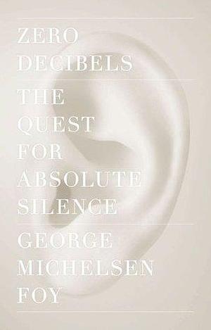 Zero Decibels by George Michelsen Foy, George Michelsen Foy