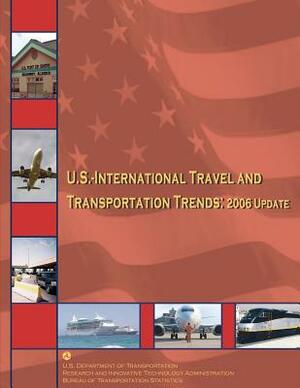 U.S.-International Travel and Transportation Trends: 2006 Update by Research And Innovative Administration, U. S. Department of Transportation