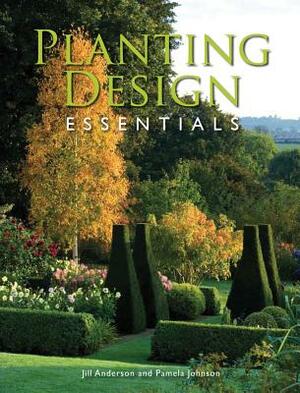 Planting Design Essentials by Jill Anderson, Pamela Johnson