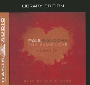 The Same Love (Library Edition): A Devotion by Paul Baloche