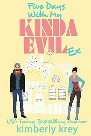 Five Days With My Kinda Evil Ex by Kimberly Krey