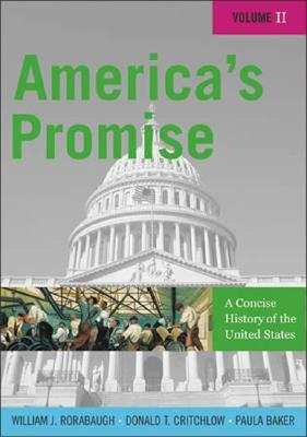 America's Promise: A Concise History of the United States by Donald T. Critchlow, W.J. Rorabaugh, Paula Baker