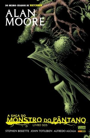 A Saga do Monstro do Pântano: Livro Seis by Alfredo Alcalá, Tom Yeates, Alan Moore, Stephen R. Bissette, Rick Veitch, John Totleben