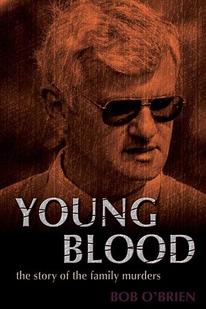 Young Blood: The Story of the Family Murders by Bob R. O'Brien