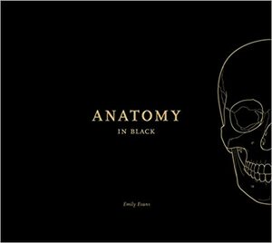 Anatomy in Black by Emily Evans