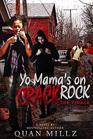 Yo Mama's On Crack Rock: Episode 2 - THE FINALE by Quan Millz, Quan Millz