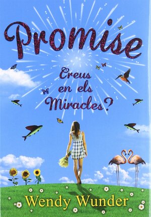 Promise. Creus en els miracles? by Wendy Wunder