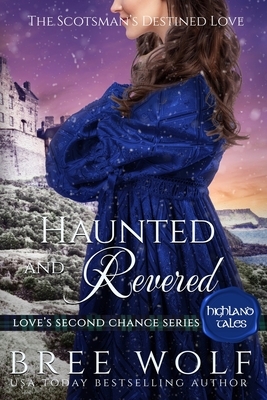Haunted & Revered: The Scotsman's Destined Love by Bree Wolf