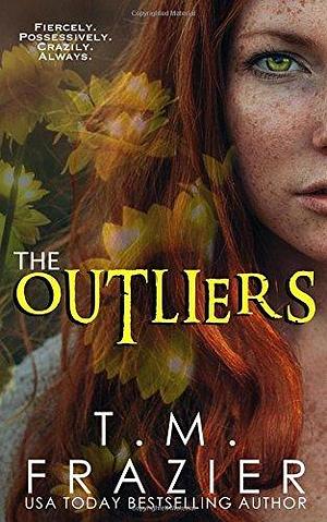 The Outliers: by T.M. Frazier, T.M. Frazier