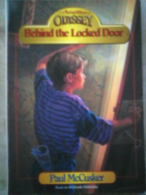 Behind the Locked Door by Paul McCusker