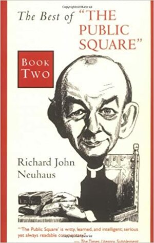 The Best of The Public Square: Book Two by Richard John Neuhaus