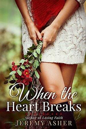 When the Heart Breaks by Jeremy Asher