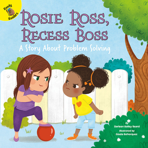 Rosie Ross, Recess Boss: A Story about Problem Solving by Darleen Bailey Beard