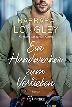 Ein Handwerker zum Verlieben by Barbara Longley