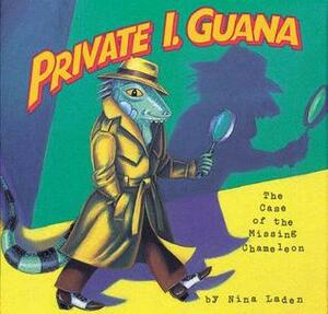 Private I. Guana: The Case of the Missing Chameleon by Nina Laden