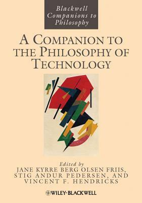 A Companion to the Philosophy of Technology by Jan Kyrre Berg Olsen, Stig Andur Pedersen, Vincent F. Hendricks