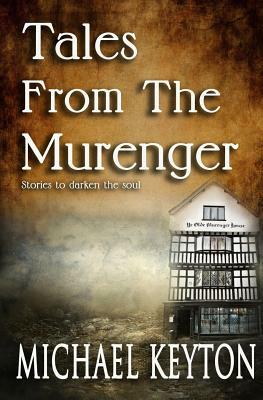 Tales From The Murenger: Stories To Darken The soul by Michael Keyton