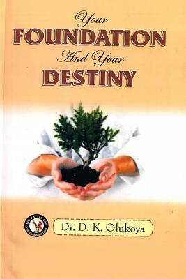 Your Foundation and your Destiny by D. K. Olukoya