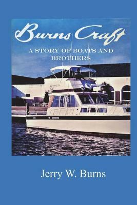 Burns Craft: A Story of Boats and Brothers by Jerry W. Burns