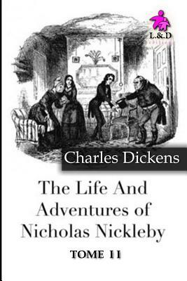 The Life and Adventures of Nicholas Nickleby - Tome II by Charles Dickens