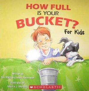 How Full Is Your Bucket? For Kids by Tom Rath and Mary Reckmeyer (2009) Paperback by Tom Rath, Mary Reckmeyer, Maurie J. Manning