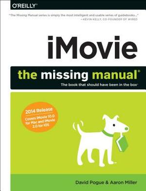 Imovie: The Missing Manual: 2014 Release, Covers iMovie 10.0 for Mac and 2.0 for IOS by David Pogue, Aaron Miller