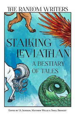 Stalking Leviathan - A Bestiary of Tales by Matthew Willis, Martin J. Gilbert, Shell Bromley