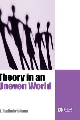 Theory in an Uneven World by R. Radhakrishnan