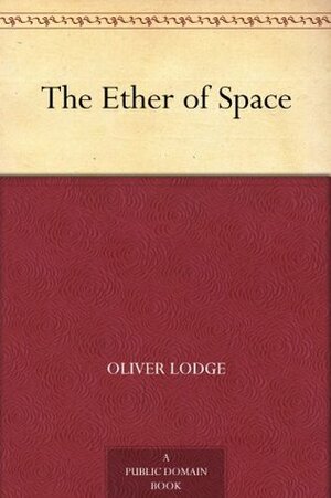 The Ether of Space by Oliver Lodge