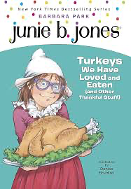 Junie B., First Grader: Turkeys We Have Loved and Eaten (and Other Thankful Stuff) by Barbara Park