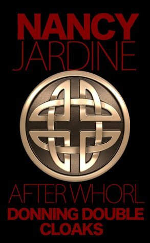 After Whorl: Donning Double Cloaks (#3 Celtic Fervour Series) by Nancy Jardine