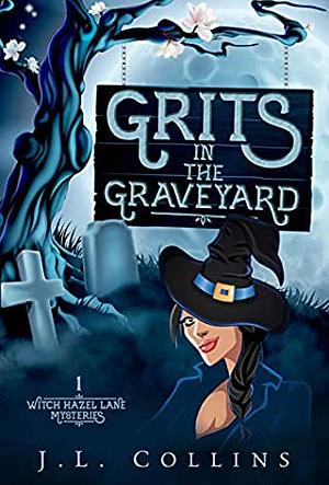 Grits in the Graveyard (Witch Hazel Lane Mysteries #1) by J.L. Collins