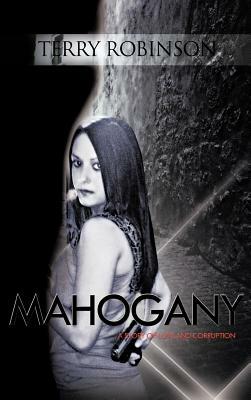 Mahogany: A Story of Love and Corruption by Terry Robinson